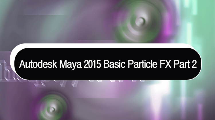Autodesk Maya 2015 Basic Particle FX Part 2